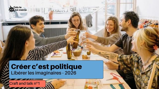 Libérer les imaginaires #4 - Craft and Talk- Créer est politique